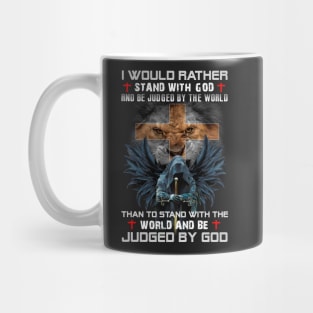 I would rather stand with god and be judged by the world Mug